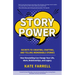 Story Power: Secrets to Creating, Crafting, and Telling Memorable Stories (Verbal Communication, Presentations, Relationships, How to Influence People