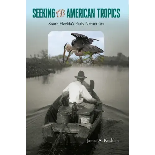 Seeking the American Tropics: South Florida's Early Naturalists