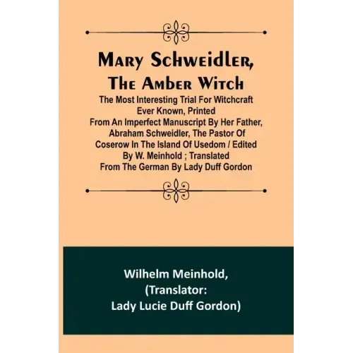 Mary Schweidler, the amber witch; The most interesting trial for witchcraft ever known, printed from an imperfect manuscript by her father, Abraham Sc