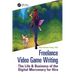 Freelance Video Game Writing: The Life & Business of the Digital Mercenary for Hire