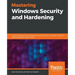 Mastering Windows Security and Hardening: Secure and protect your Windows environment from intruders, malware attacks, and other cyber threats