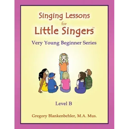 Singing Lessons for Little Singers: Level B - Very Young Beginner Series