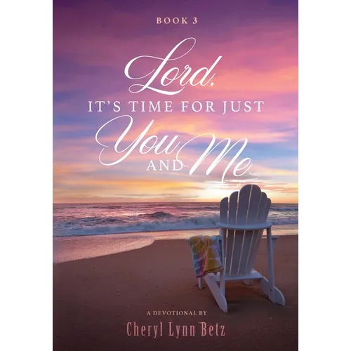 Lord, It's Time for Just You and Me, Book 3: A Devotional