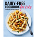 Dairy-Free Cookbook for Kids: 100 Recipes for Busy Families