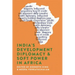 India's Development Diplomacy & Soft Power in Africa