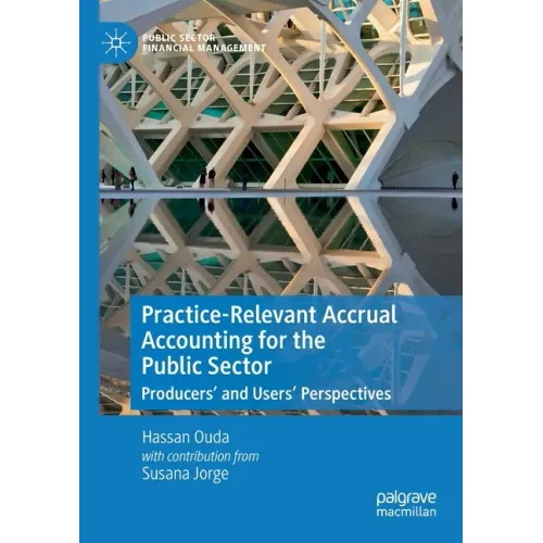 Practice-Relevant Accrual Accounting for the Public Sector: Producers' and Users' Perspectives