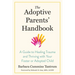 The Adoptive Parents' Handbook: A Guide to Healing Trauma and Thriving with Your Foster or Adopted Child