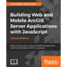 Building Web and Mobile ArcGIS Server Applications with JavaScript - Second Edition