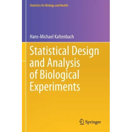 Statistical Design and Analysis of Biological Experiments