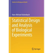 Statistical Design and Analysis of Biological Experiments