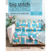 Big Stitch Quilting: A Practical Guide to Sewing and Hand Quilting 20 Stunning Projects