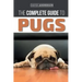 The Complete Guide to Pugs: Finding, Training, Teaching, Grooming, Feeding, and Loving your new Pug Puppy