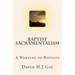 Baptist Sacramentalism: A Warning to Baptists