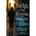 Help, I'm Dealing with Trauma: Real Talk, Real Encouragement, and Real Healing