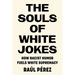 The Souls of White Jokes: How Racist Humor Fuels White Supremacy