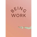 Being Work