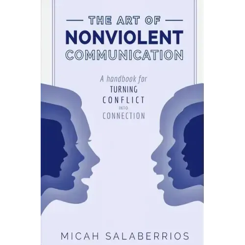 The Art of Nonviolent Communication: Turning Conflict into Connection