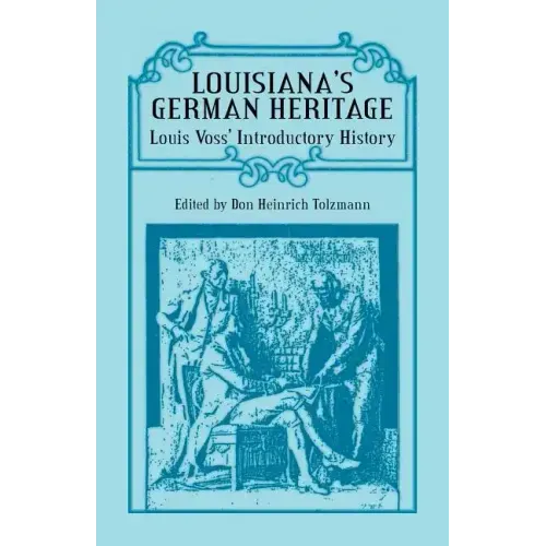 Louisiana's German Heritage: Louis Voss' Introductory History