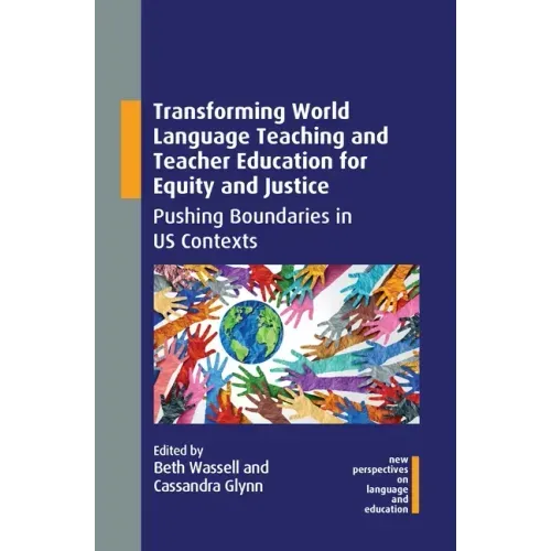 Transforming World Language Teaching and Teacher Education for Equity and Justice: Pushing Boundaries in Us Contexts