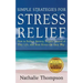 Simple Strategies for Stress Relief: How to Reduce Anxiety, Regain Control of Your Life, and Beat Stress the Easy Way