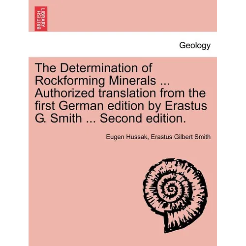 The Determination of Rockforming Minerals ... Authorized Translation from the First German Edition by Erastus G. Smith ... Second Edition.