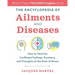 The Encyclopedia of Ailments and Diseases: How to Heal the Conflicted Feelings, Emotions, and Thoughts at the Root of Illness