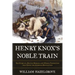 Henry Knox's Noble Train: The Story of a Boston Bookseller's Heroic Expedition That Saved the American Revolution