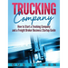 Trucking Company: How to Start a Trucking Company and a Freight Broker Business Startup Guide