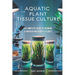 Aquatic Plant Tissue Culture: The Complete Guide to In-Vitro Propagation, Multiplication, & Commercial Growth: Master In-Vitro Techniques to Grow Snai