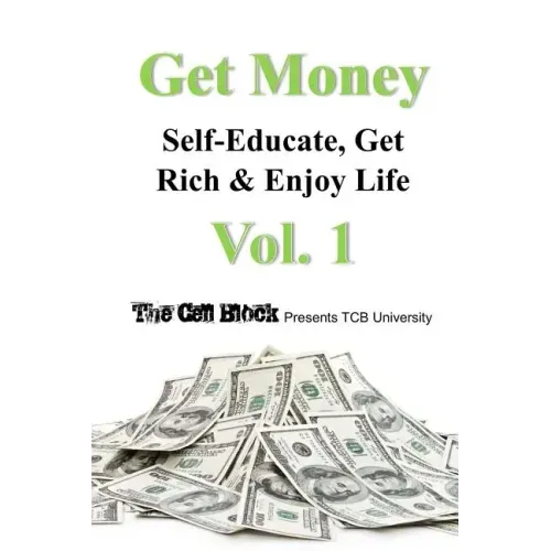 Get Money: Self-Educate, Get Rich & Enjoy Life, Vol. 1