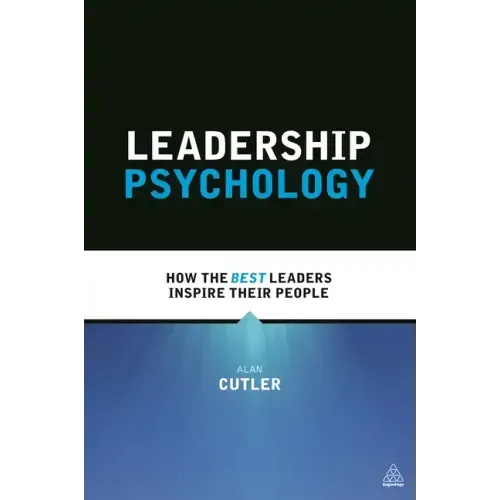 Leadership Psychology: How the Best Leaders Inspire Their People
