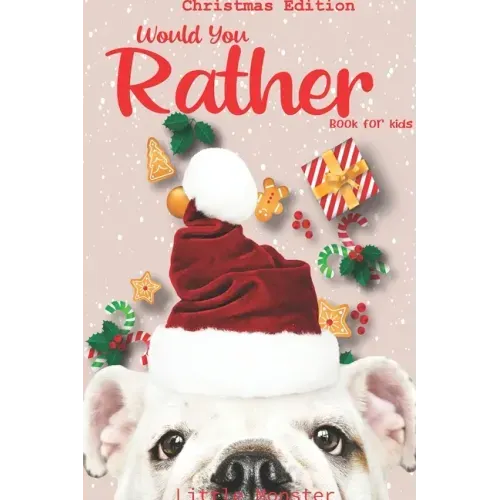 Would you rather game book: Unique Christmas Edition: A Fun Family Activity Book for Boys and Girls Ages 6, 7, 8, 9, 10, 11, and 12 Years Old - Be