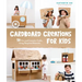 Cardboard Creations for Kids: 50 Fun and Inventive Crafts Using Recycled Materials