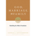 God, Marriage, and Family: Rebuilding the Biblical Foundation (Second Edition)