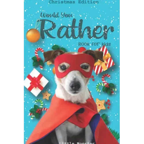 Would you rather game book: : Unique Christmas Edition: A Fun Family Activity Book for Boys and Girls Ages 6, 7, 8, 9, 10, 11, and 12 Years Old -