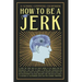 How to be a Jerk