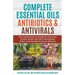 Complete Essential Oil Antibiotics & Antivirals: Most Powerful Resource Available for Overcoming Ailments with 100s of Aromatherapy Recipes, Home Reme
