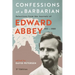 Confessions of a Barbarian: Selections from the Journals of Edward Abbey, 1951 - 1989