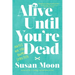 Alive Until You're Dead: Notes on the Home Stretch