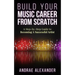 Build Your Music Career From Scratch: A Step By Step Guide to Becoming A Successful Artist