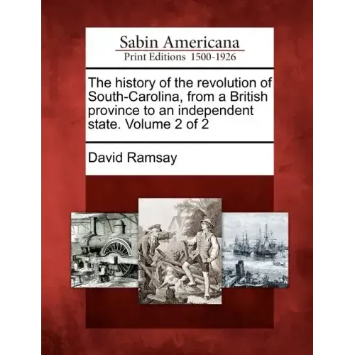 The history of the revolution of South-Carolina, from a British province to an independent state. Volume 2 of 2