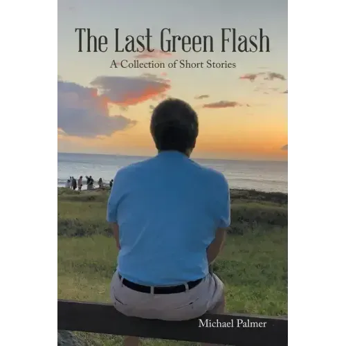 The Last Green Flash: A Collection of Short Stories