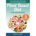 Plant Based Diet for Beginners: Your Starting-Point Guide to Great Food, Good Health and Lean Body; With 30 Proven, Simple and Tasty Recipes