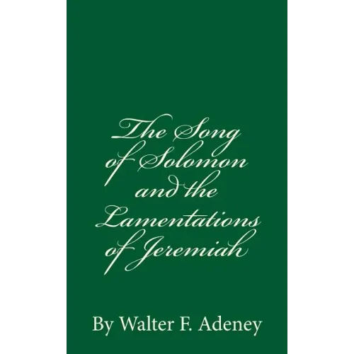 The Song of Solomon and the Lamentations of Jeremiah: By Walter F. Adeney