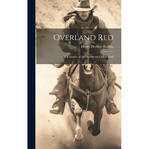 Overland Red: A Romance of the Moonstone Cañon Trail