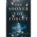 The Sooner You Forget