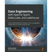 Data Engineering with Apache Spark, Delta Lake, and Lakehouse: Create scalable pipelines that ingest, curate, and aggregate complex data in a timely a
