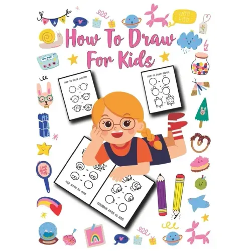 How to Draw for Kids: Unlimited Fun and Simple Step-by-Step Drawing Book for Kids to Learn to Draw