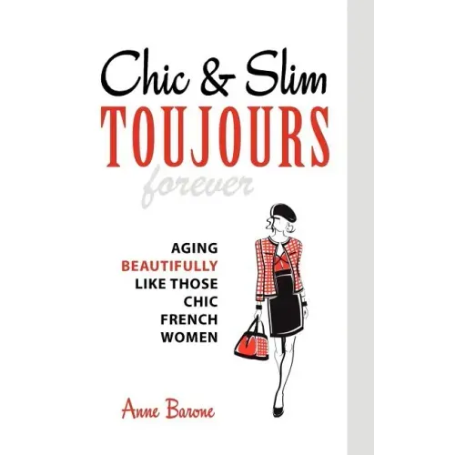 Chic & Slim Toujours: Aging Beautifully Like Those Chic French Women