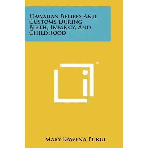 Hawaiian Beliefs And Customs During Birth, Infancy, And Childhood